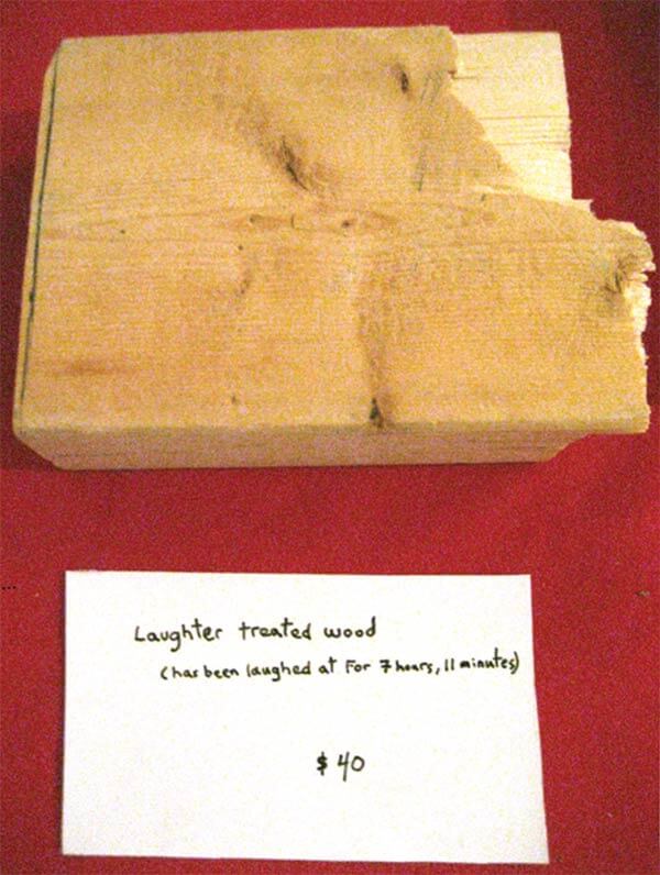 "Laughter Treated Wood" (dates vary) from New Thing Travelling Show by Life of a Craphead. Photo courtesy the artists.
